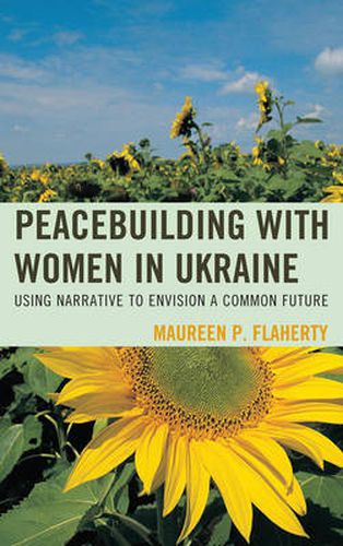 Cover image for Peacebuilding with Women in Ukraine: Using Narrative to Envision a Common Future