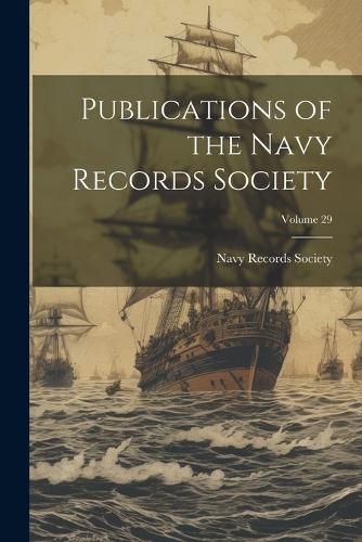 Cover image for Publications of the Navy Records Society; Volume 29