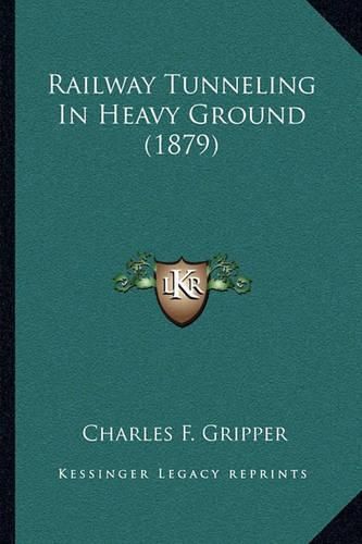 Cover image for Railway Tunneling in Heavy Ground (1879)