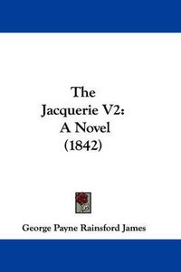 Cover image for The Jacquerie V2: A Novel (1842)