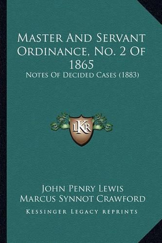 Master and Servant Ordinance, No. 2 of 1865: Notes of Decided Cases (1883)