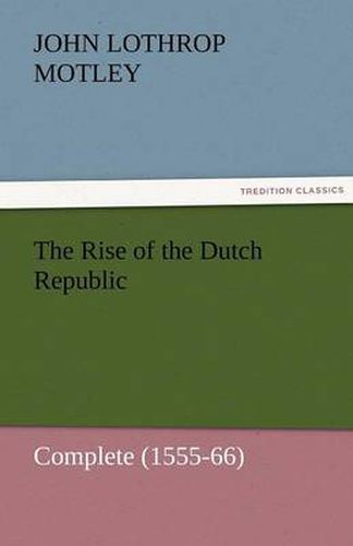 Cover image for The Rise of the Dutch Republic - Complete (1555-66)