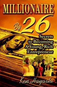 Cover image for Millionaire by 26: Secrets to Becoming a Young, Rich Entrepreneur