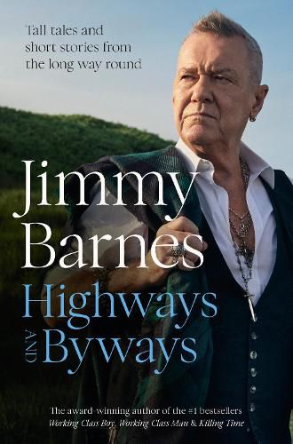 Cover image for Highways and Byways: From Australian rock legend & bestselling author of WORKING CLASS BOY, WORKING CLASS MAN & KILLING TIME