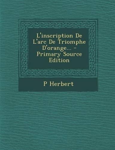 Cover image for L'inscription De L'arc De Triomphe D'orange... - Primary Source Edition