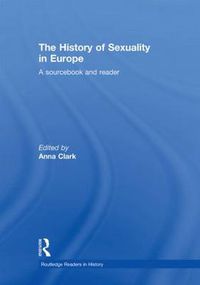 Cover image for The History of Sexuality in Europe: A Sourcebook and Reader