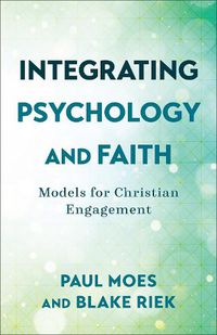 Cover image for Integrating Psychology and Faith - Models for Christian Engagement