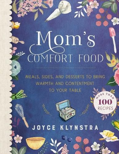 Cover image for Mom's Comfort Food: Meals, Sides, and Desserts to Bring Warmth and Contentment to Your Table