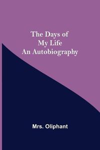 Cover image for The Days of My Life An Autobiography