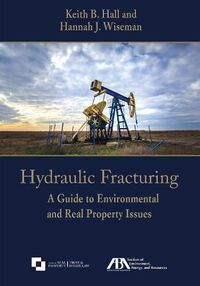 Cover image for Hydraulic Fracturing: A Guide to Environmental and Real Property Issues