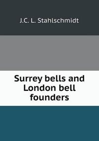 Cover image for Surrey bells and London bell founders