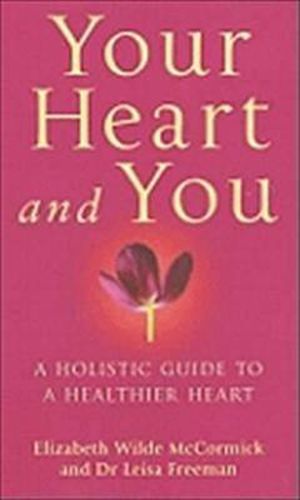 Cover image for Your Heart And You: A holistic guide to a healthier heart