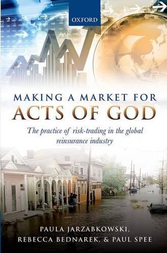 Making a Market for Acts of God: The Practice of Risk Trading in the Global Reinsurance Industry