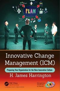 Cover image for Innovative Change Management (ICM): Preparing Your Organization for the New Innovative Culture