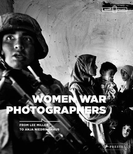 Cover image for Women War Photographers: From Lee Miller to Anja Niedringhaus