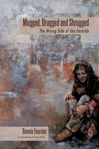 Cover image for Mugged, Drugged and Shrugged: The Wrong Side of the Eastside