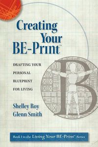 Cover image for Creating Your Be-Print: Drafting Your Personal Blueprint for Living