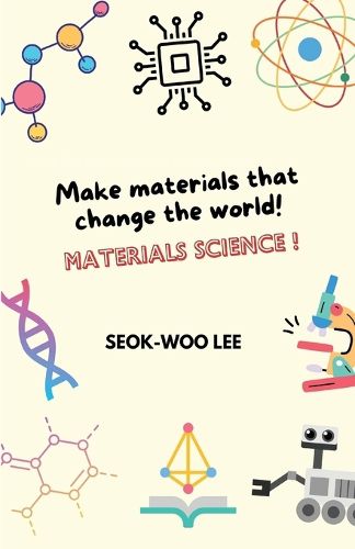 Cover image for Make materials that change the world! Materials science!