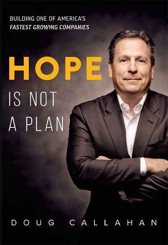 Cover image for Hope Is Not a Plan: Building One of America's Fastest Growing Companies