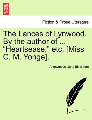 Cover image for The Lances of Lynwood. by the Author of ...  Heartsease,  Etc. [Miss C. M. Yonge].