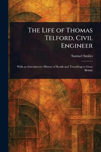 Cover image for The Life of Thomas Telford, Civil Engineer