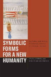 Cover image for Symbolic Forms for a New Humanity: Cultural and Racial Reconfigurations of Critical Theory