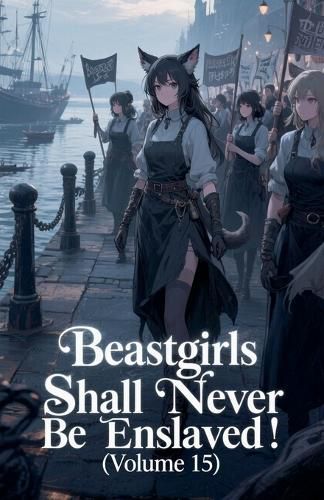 Cover image for Beastgirls Shall Never Be Enslaved! (Volume 15)