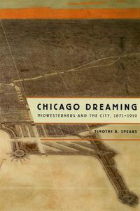 Cover image for Chicago Dreaming: Midwesterners and the City, 1871-1919