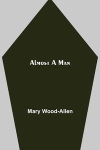 Cover image for Almost A Man