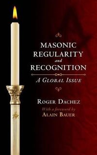 Cover image for Masonic Regularity and Recognition: A Global Issue