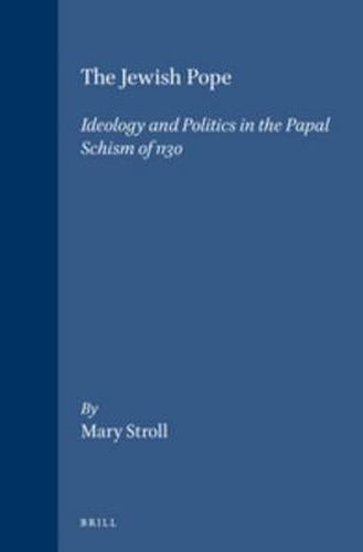 The Jewish Pope: Ideology and Politics in the Papal Schism of 1130