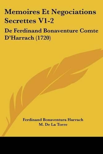 Cover image for Memoires Et Negociations Secrettes V1-2: De Ferdinand Bonaventure Comte D'Harrach (1720)