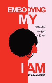 Cover image for Embodying My I AM: Affirmations and Notes of Comfort