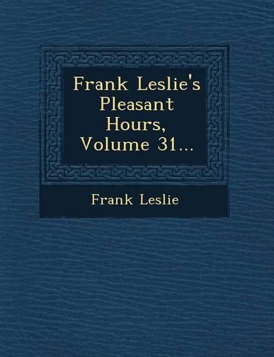 Cover image for Frank Leslie's Pleasant Hours, Volume 31...