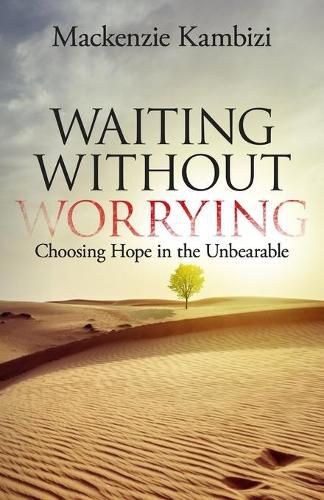 Cover image for Waiting Without Worrying: Choosing Hope in the Unbearable