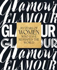Cover image for Glamour: 30 Years of Women Who Have Reshaped the World