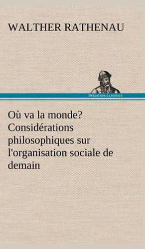 Ou va la monde? Considerations philosophiques sur l'organisation sociale de demain