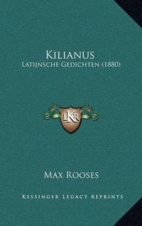 Cover image for Kilianus: Latijnsche Gedichten (1880)