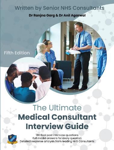 Cover image for The Ultimate Medical Consultant Interview Guide: Fifth Edition. Over 180 Real Interview Questions Answered with Full Model Responses and Analysis, by Senior NHS Consultants, Practice on Clinical Governance, Teaching, Management, and COVID-19