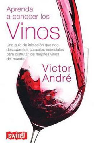 Cover image for Aprenda a Conocer Los Vinos: Una Guia de Iniciacion Que Nos Descubre Los Consejos Esenciales Para Disfrutar Los Mejores Vinos del Mundo