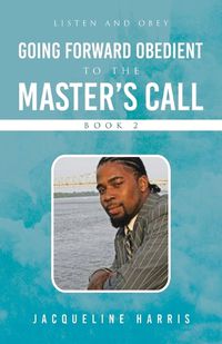 Cover image for Going Forward Obedient To the Master's Call Book 2