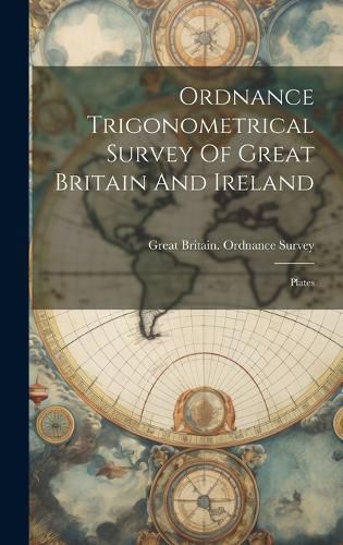 Cover image for Ordnance Trigonometrical Survey Of Great Britain And Ireland