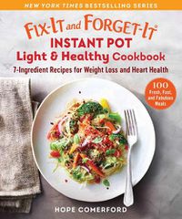 Cover image for Fix-It and Forget-It Instant Pot Light & Healthy Cookbook: 7-Ingredient Fresh Recipes for Weight Loss and Heart Health