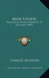 Cover image for Mon Utopie: Nouvelles Etudes Morales Et Sociales (1892)