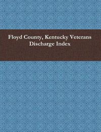 Cover image for Floyd County, Kentucky Veterans Discharge Index