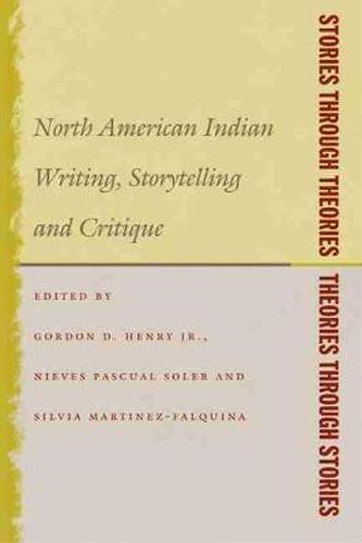 Cover image for Stories Through Theories/Theories Through Stories: North American Indian Writing, Storytelling, and Critique