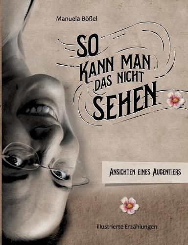 Cover image for So kann man das nicht sehen: Ansichten eines Augentiers