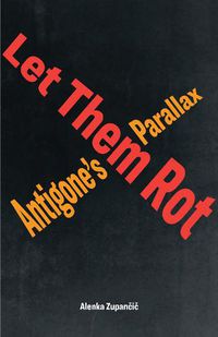 Cover image for Let Them Rot: Antigone's Parallax