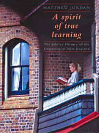 Cover image for A spirit of true learning: The jubilee history of the University of New England