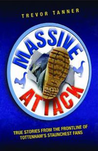 Cover image for Massive Attack: True Stories from the Frontline of Tottenham's Staunchest Fans